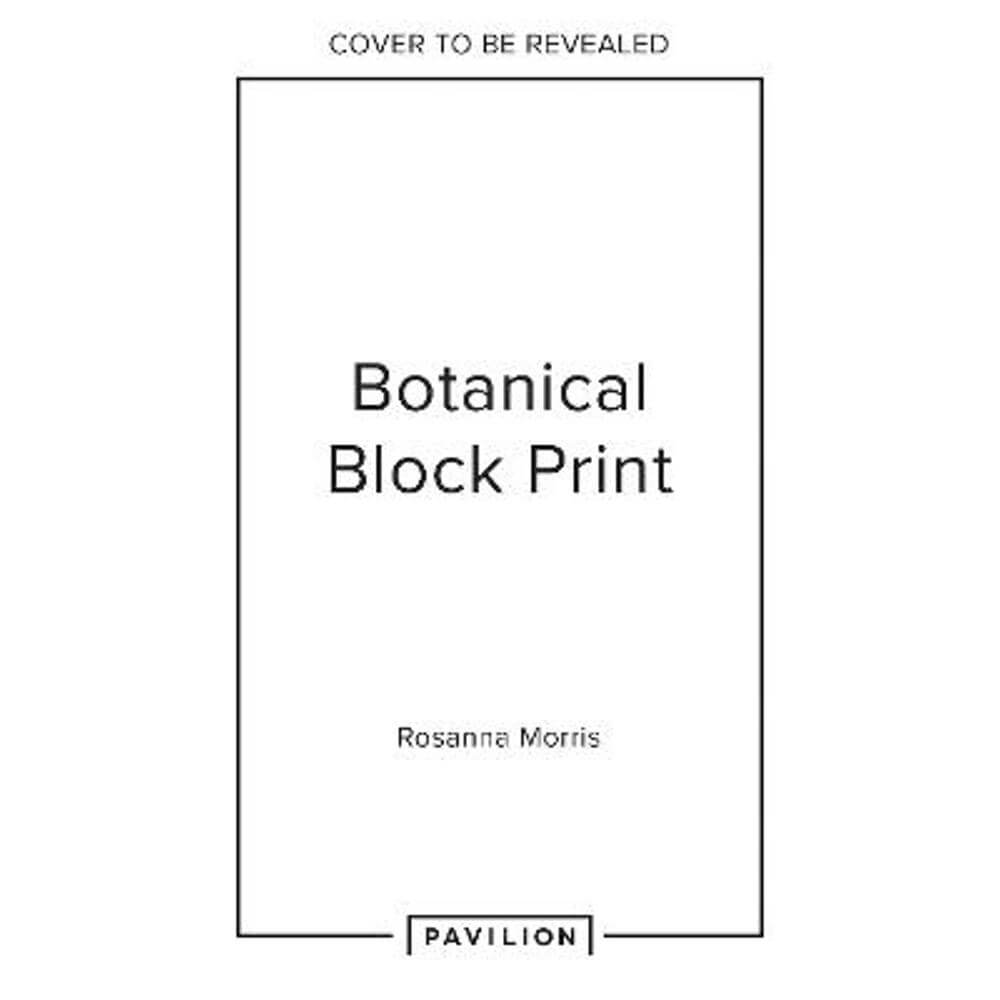 Botanical Block Printing: A creative step-by-step handbook to make art inspired by nature (Hardback) - Rosanna Morris